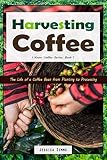 Harvesting Coffee: The Life of a Coffee Bean from Planting to Processing (I Know Coffee) by Jessica Simms