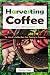 Harvesting Coffee: The Life of a Coffee Bean from Planting to Processing (I Know Coffee) by Jessica Simms