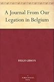 A Journal From Our Legation in Belgium by 