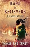 Band of Believers, Book 3: Destruction by Jamie Lee Grey