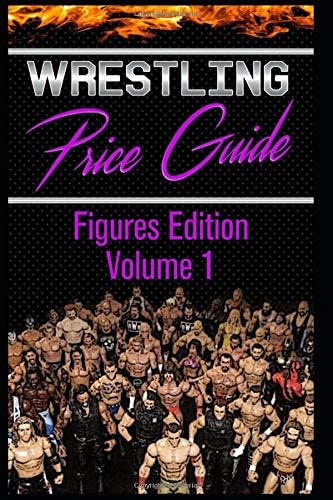Wrestling Price Guide Figures Edition Volume 1: Over 450 Pictures  WWF LJN HASBRO REMCO JAKKS MATTEL and More Figures From 1984-2019