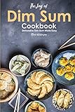 The Joy of Dim Sum Cookbook: Delectable Dim Sum Made Easy by Alice Waterson