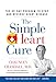 The Simple Heart Cure: The 90-Day Program to Stop and Reverse Heart Disease