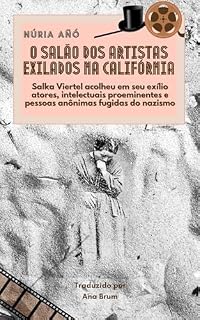 Livro O Salão dos Artistas Exilados na Califórnia: Salka Viertel acolheu em seu exílio atores, intelectuais proeminentes e pessoas anônimas fugidas do nazismo