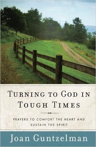 Turning To God In Tough Times Prayers To Comfort The Heart And