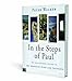 In the Steps of Paul: An Illustrated Guide to the Apostle's Life and Journeys