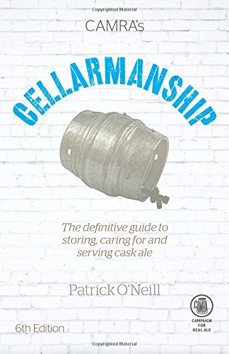 Cellarmanship: The Definitive Guide to Storing, Serving and Caring for Cask Ale Cellarmanship: The Definitive Guide to Storing, Serving and Caring for Cask Ale