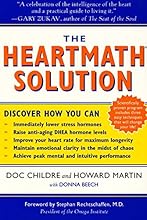 The HeartMath Solution: The Institute of HeartMath's Revolutionary Program for Engaging the Power of the Heart's Intelligence