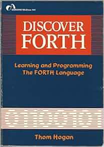 Discover FORTH: Learning and programming the FORTH language: Thom Hogan ...