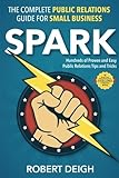 Spark: The Complete Public Relations Guide for Small Business