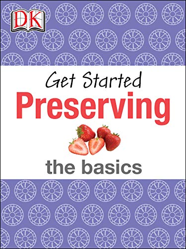 Get Started: Preserving: The Basics by Susannah Steel