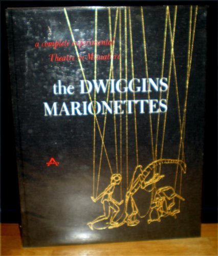 The Dwiggins Marionettes: A Complete Experimental Theatre in Miniature