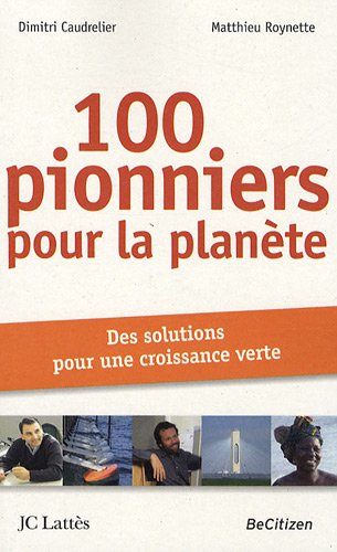 100 pionniers pour la planète: des solutions pour une croissance verte