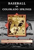 Baseball in Colorado Springs (Images of Baseball) by Roger P. Hadix