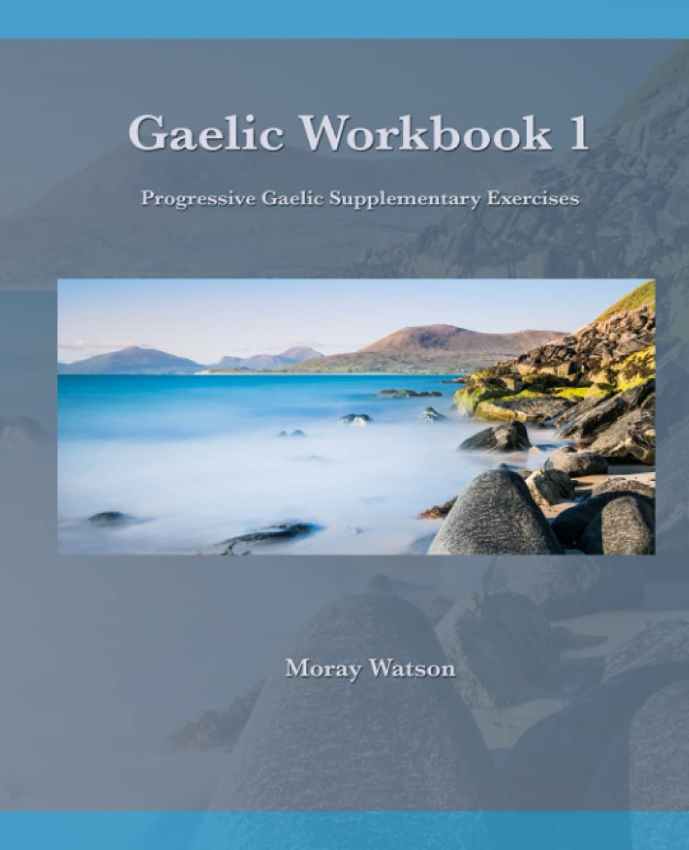 Gaelic Workbook 1: Progressive Gaelic Level 1 Workbook: Progressive Gaelic Supplementary Exercises