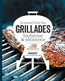 Le grand livre des grillades barbecue & rôtisserie by