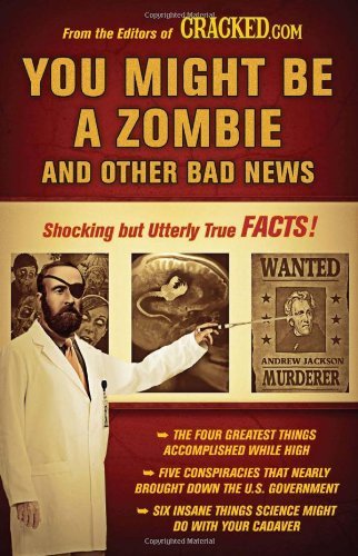 By Cracked.com - You Might Be a Zombie and Other Bad News: Shocking but Utterly True Facts (11/28/10)