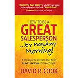 How To Be A GREAT Salesperson...By Monday Morning!