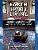 Earth Spirit Living: Bringing Heaven and Nature into Your Home by