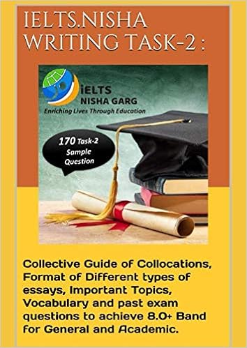 Ielts Nisha Writing Task 2 Collective Guide Of Collocations Format Of Different Types Of Essays Important Topics Vocabulary And Past Exam Questions To Achieve 8 0 Band For General And Academic Garg Ms