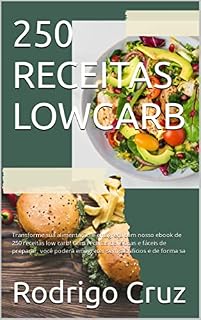 Livro 250 RECEITAS LOWCARB: Transforme sua alimentação e emagreça com nosso ebook de 250 receitas low carb! Com receitas deliciosas e fáceis de preparar, você poderá emagrecer sem sacrifícios e de forma sa