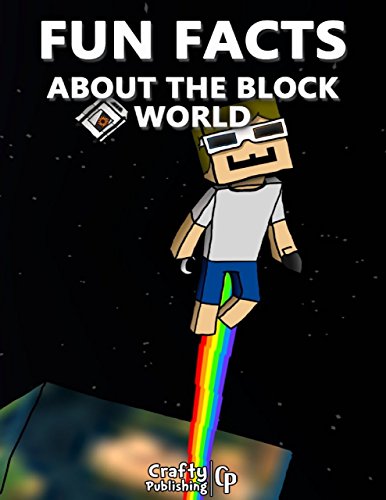 Fun Facts About the Block World:  (An Unofficial Minecraft Book)