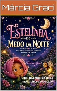 Livro Estelinha e o Medo da Noite: Uma linda história sobre o medo, amor e superação.