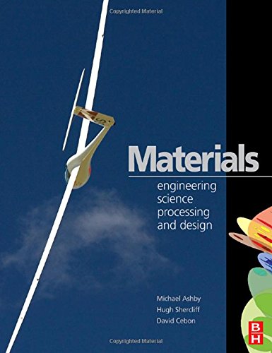 Materials: Engineering, Science, Processing and Design, by Michael F. Ashby, Hugh Shercliff, David Cebon