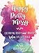 Happy Pretty Messy: Cultivating Beauty and Bravery When Life Gets Tough by Natalie Wise