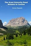 The Great Dolomite Road - Bolzano to Cortina (Weeklong car trips in Italy) (Volume 18)