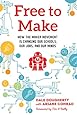 Free to Make: How the Maker Movement is Changing Our Schools, Our Jobs, and Our Minds