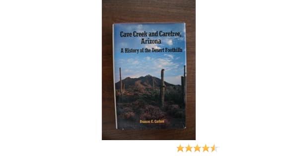 Cave Creek And Carefree Arizona A History Of The Desert