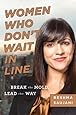 Women Who Don't Wait in Line: Break the Mold, Lead the Way