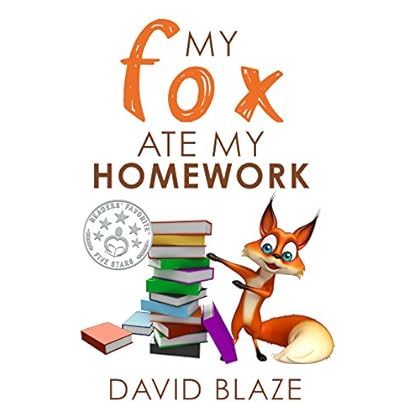 My Fox Ate My Homework (a hilarious fantasy for children ages 8-12)