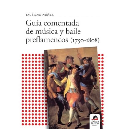 Guía comentada de música y baile preflamencos (1750-1808)