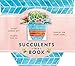 Succulents in a Book (UpLifting Editions): Jacket Comes Off. Plants Pop Up. Display on Your Desk! by 