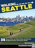 Walking Seattle: 35 Tours of the Jet City's Parks, Landmarks, Neighborhoods, and Scenic Views by Clark Humphrey