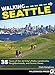 Walking Seattle: 35 Tours of the Jet City's Parks, Landmarks, Neighborhoods, and Scenic Views