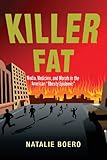 Killer Fat: Media, Medicine, and Morals in the American 