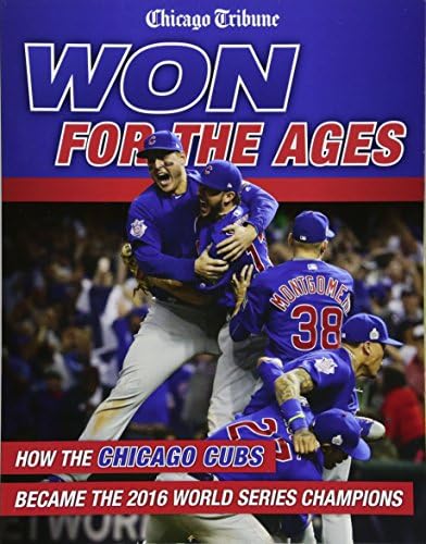Chicago TribuneWon for the Ages: How the Chicago Cubs Became the 2016 World Series Champions