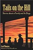 Tails on the Hill: Stories about a Family and Its Dogs by 