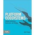 Platform Ecosystems: Aligning Architecture, Governance, and Strategy