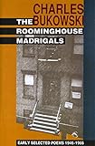The Roominghouse Madrigals: Early Selected Poems 1946-1966 by Charles Bukowski