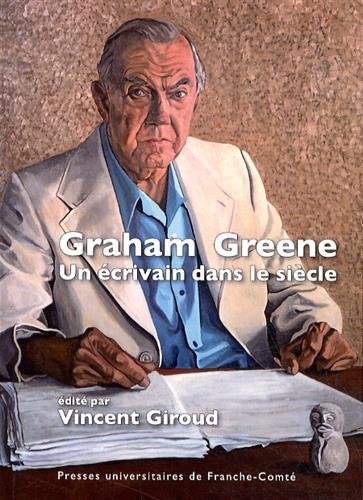 Graham Greene, un écrivain dans le siècle
