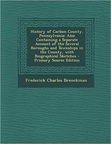 History Of Carbon County Pennsylvania Also Containing A Separate Account Of The Several Boroughs And Townships In The County With Biographical Sket Brenckman Frederick Charles 9781293820025 Amazon Com Books