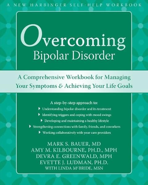 Overcoming Bipolar Disorder A Comprehensive Workbook For Managing Your Symptoms And Achieving Your Life Goals Bauer Md Mark Kilbourne Phd Mph Amy Greenwald Mph Devra 9781572245648 Books Amazon Ca