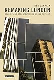 Image de Remaking London: Decline and Regeneration in Urban Culture (International Library of Human Geography)