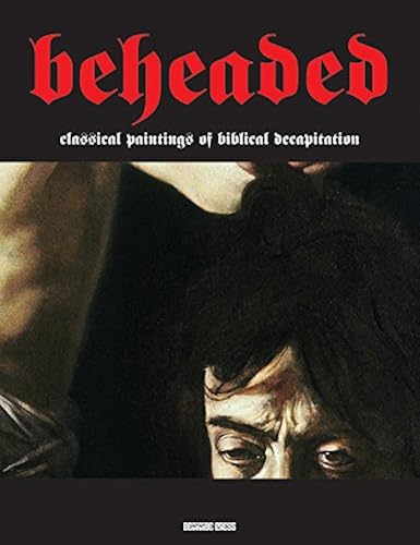 Download Beheaded: Classical Paintings of Biblical Decapitation PDF