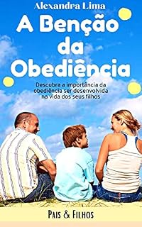 Livro A Benção da Obediência: Descubra a importância da obediência ser desenvolvida na vida dos seu filhos