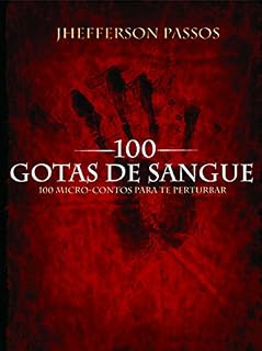 Livro 100 Gotas De Sangue: Cem microcontos para te perturbar.